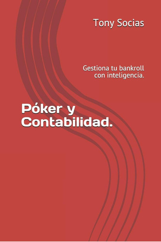 Libro: Póker Y Contabilidad.: Gestiona Tu Bankroll Con Y