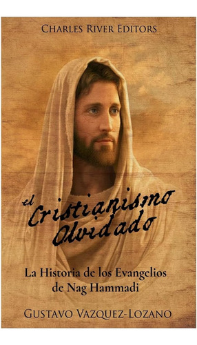 Libro: El Cristianismo Olvidado: La Historia De Los Evangeli