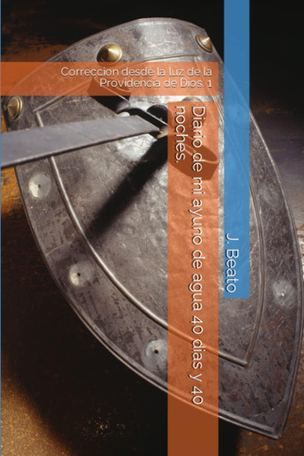 Libro: Diario De Mi Ayuno De Agua 40 Dias Y 40 Noches.: Corr