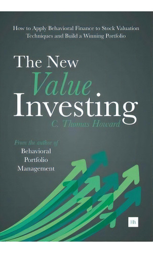 The New Value Investing : How To Apply Behavioral Finance To Stock Valuation Techniques And Build..., De C. Thomas Howard. Editorial Harriman House Publishing, Tapa Blanda En Inglés