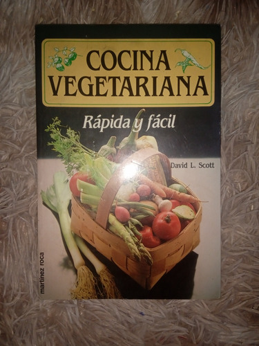 Libro Cocina Vegetariana Rápida Y Fácil Autor: David L Scott