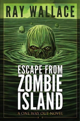 Escape From Zombie Island : A One Way Out Novel, De Ray Wallace. Editorial Createspace Independent Publishing Platform, Tapa Blanda En Inglés