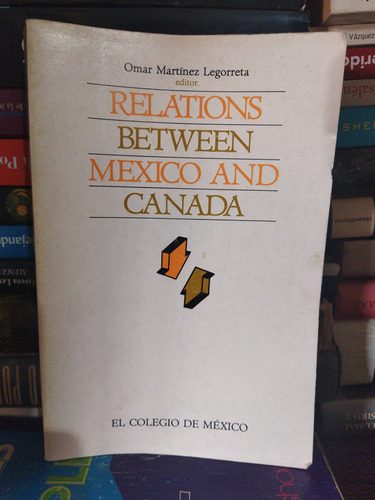 Relations Between Mexico And Canada Omar Martínez Legorreta