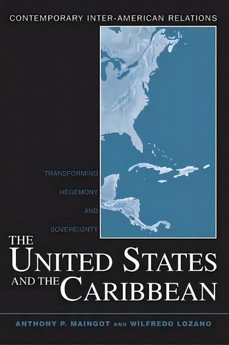 The United States And The Caribbean, De Anthony P. Maingot. Editorial Taylor Francis Ltd, Tapa Blanda En Inglés