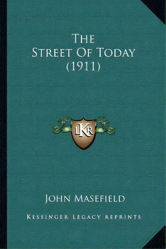 The Street Of Today (1911), De John Masefield. Editorial Kessinger Publishing, Tapa Blanda En Inglés