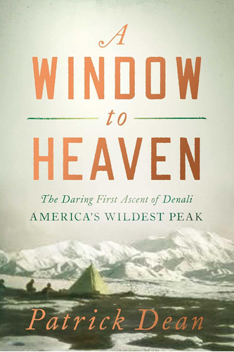 Libro: A Window To Heaven: The Daring First Ascent Of Denali