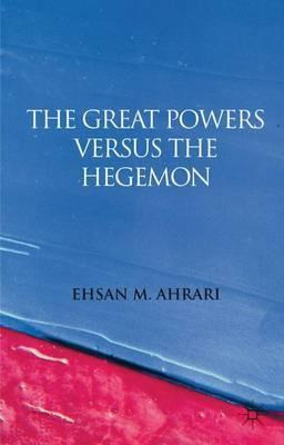 Libro The Great Powers Versus The Hegemon - Ehsan M. Ahrari