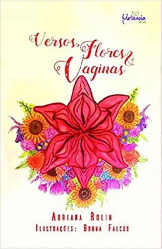 Versos, Flores E Vaginas, De Rolin, Adriana (autor). Editora Metanoia, Capa Mole Em Português