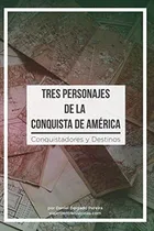 Comprar Libro: Tres Personajes De La Conquista De América: Conquista