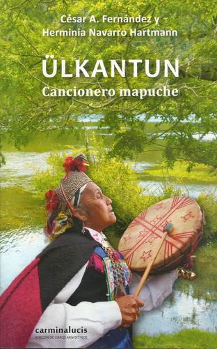 Ülkantun - Cancionero Mapuche, de Navarro Hartmann, Fernández. Editorial Carminalucis en español