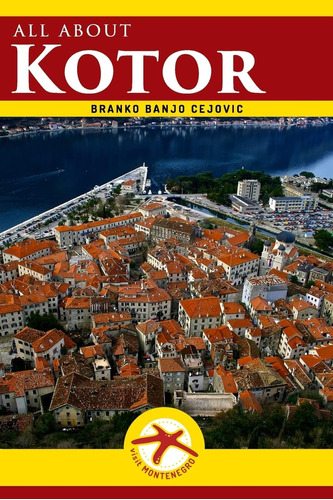 Libro: All About Kotor: Kotor City Guide (visit Montenegro)