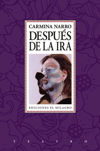 Después de la ira: Obras reunidas volumen II, de Narro, Carmina. Serie Teatro Editorial Ediciones El Milagro, tapa blanda en español, 2019