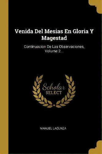 Venida Del Mesias En Gloria Y Magestad, De Manuel Lacunza. Editorial Wentworth Press, Tapa Blanda En Español