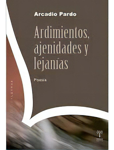 Ardimiento Ajenidades Y Lejanias, De Arcadio Pardo. Editorial Unsam, Edición 1 En Español