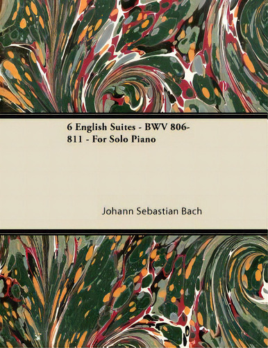 6 English Suites - Bwv 806-811 - For Solo Piano, De Bach, Johann Sebastian., Vol. 1. Editorial Read Books, Tapa Blanda En Inglés