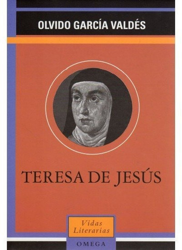 Teresa De Jesus, De Olvido Garcia Valdes. Editorial Omega, Tapa Dura En Español