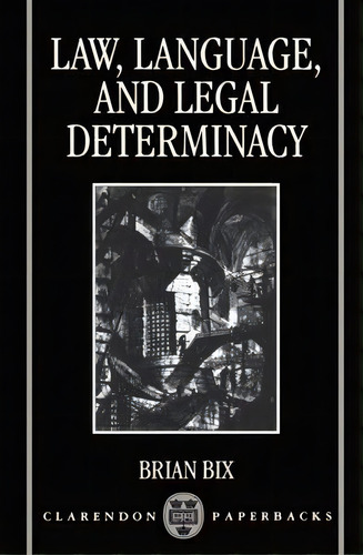 Law, Language, And Legal Determinacy, De Professor Brian Bix. Editorial Oxford University Press, Tapa Blanda En Inglés
