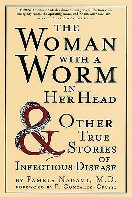 The Woman With A Worm In Her Head : And Other True Storie...