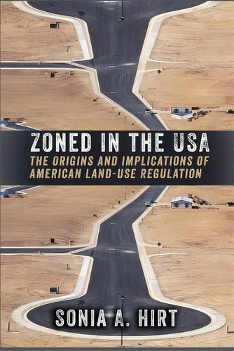 Zoned In The Usa : The Origins And Implications Of American Land-use Regulation, De Sonia A. Hirt. Editorial Cornell University Press, Tapa Blanda En Inglés