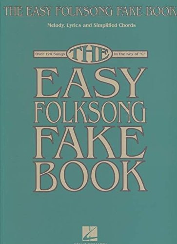 The Easy Folksong Fake Book Over 120 Songs In The Key Of C