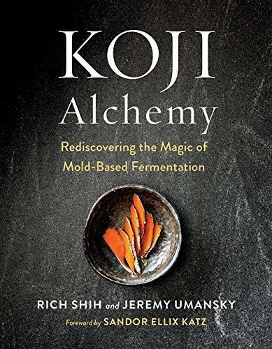 Koji Alchemy : Rediscovering The Magic Of Mold-based Fermentation, De Jeremy Umansky. Editorial Chelsea Green Publishing Co, Tapa Dura En Inglés