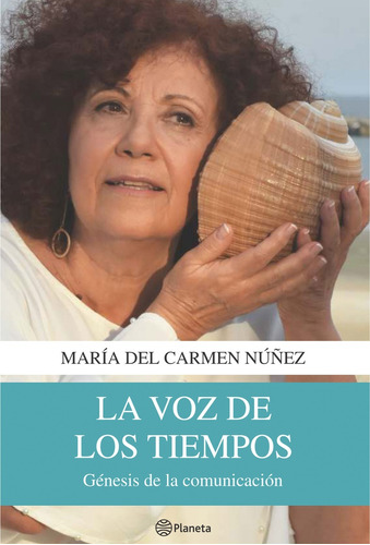 La Voz De Los Tiempos*: Genesis De La Comunicacion, De María Del Carmen Núñez. Editorial Planeta, Edición 1 En Español