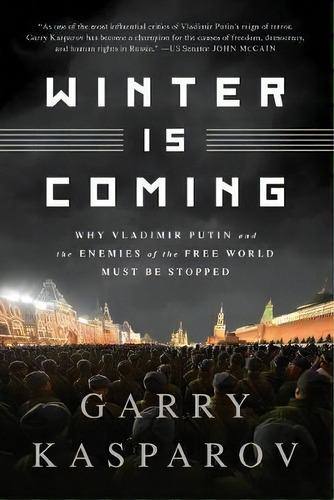 Winter Is Coming (intl Pb Ed) : Why Vladimir Putin And The Enemies Of The Free World Must Be Stopped, De Garry Kasparov. Editorial Ingram Publisher Services Us, Tapa Blanda En Inglés, 2015