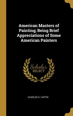 Libro American Masters Of Painting; Being Brief Appreciat...