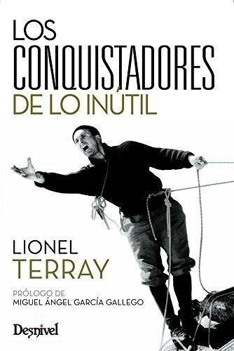 Libro: Conquistadores De Lo Inútil. Terray, Lionel. Desnivel