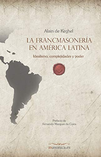 La Francmasoneria En America Latina: Idealismo Complejidades