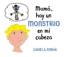 Mamá, Hay Un Monstruo En Mi Cabeza Gabriel Y Adrian B De Bl