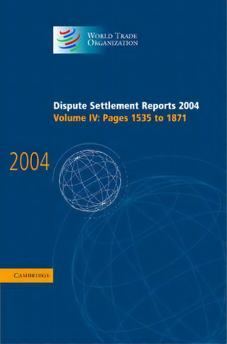 Dispute Settlement Reports 2004, De World Trade Organization. Editorial Cambridge University Press, Tapa Dura En Inglés