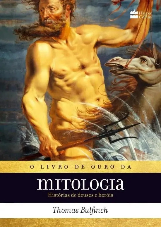 O livro de ouro da mitologia: Histórias de deuses e heróis – Os mitos que deram origem à jornada de "A Odisseia" e "Percy Jackson" - Bulfinch, Thomas - HarperCollins - Capa Mole