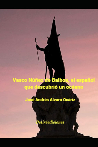 Libro: Vasco Núñez De Balboa, El Español Que Descubrió Un Oc