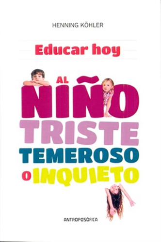 Educar Hoy ..al Niño Triste Temeroso E Inquieto