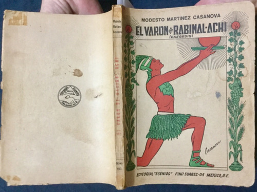 El Varón De Rabinal Achi. Modesto Marítínez Casanova Ed.1963