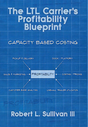 The Ltl Carrier's Profitability Blueprint, De Sullivan, Robert L.. Editorial Lightning Source Inc, Tapa Dura En Inglés