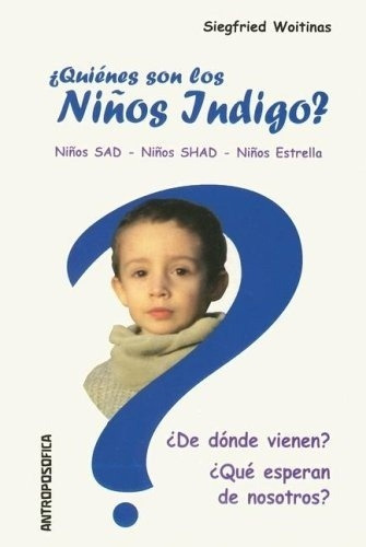 Quienes Son Los Niños Indigo? - Woitinas Siegfried, de Woitinas Siegfried. Editorial Antroposófica en español