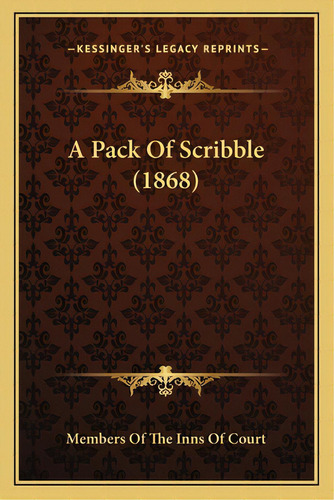 A Pack Of Scribble (1868), De Members Of The Inns Of Court. Editorial Kessinger Pub Llc, Tapa Blanda En Inglés