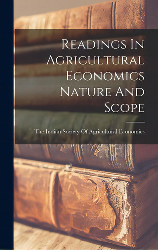 Readings In Agricultural Economics Nature And Scope, De The Indian Society Of Agricultural Ec. Editorial Hassell Street Pr, Tapa Dura En Inglés