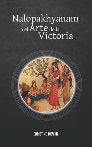 Nalopakhyanam O El Arte De La Victoria (cuentos Y Leyendas D