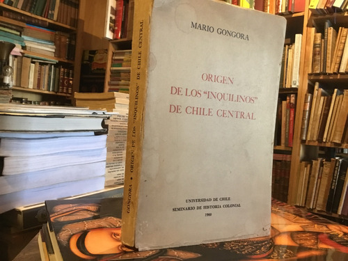 Mario Gòngora Origen De Los Inquilinos De Chile Central.