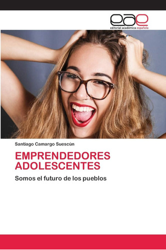 Libro: Emprendedores Adolescentes: Somos El Futuro De Los En