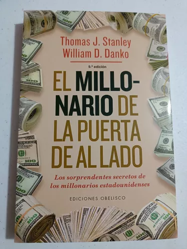 El millonario de la puerta de al lado: Los sorprendentes secretos de los  millonarios estadounidenses : Thomas J. Stanley, William D. Danko:  : Libros