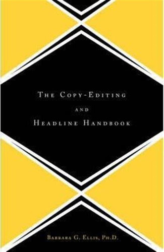 The Copy Editing And Headline Handbook - Barbara Ellis