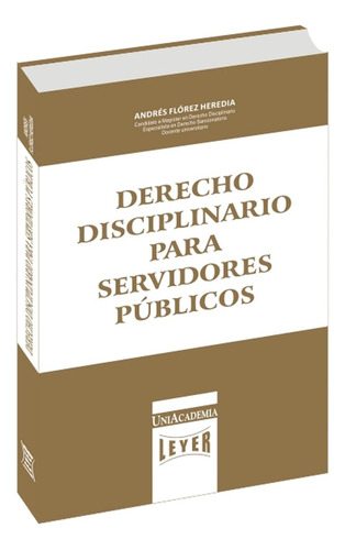 Derecho Disciplinario Para Servidore Publicos, Andres Flórez