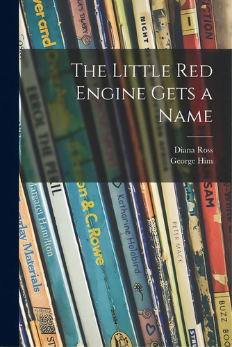 The Little Red Engine Gets A Name, De Ross, Diana 1910-. Editorial Hassell Street Pr, Tapa Blanda En Inglés