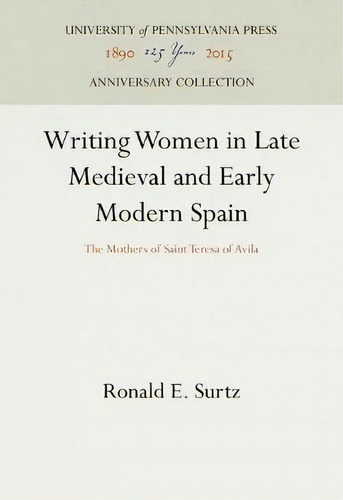Writing Women In Late Medieval And Early Modern Spain, De Ronald E. Surtz. Editorial University Pennsylvania Press, Tapa Dura En Inglés