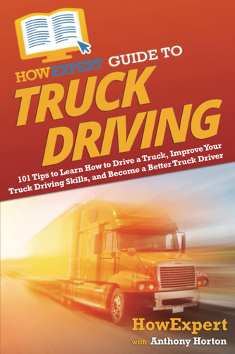 Libro: Howexpert Guide To Truck Driving: 101 Tips To Learn A