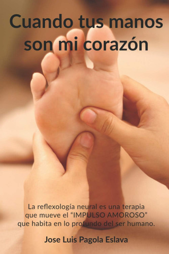 Libro: Cuando Tus Manos Son Mi Corazón: La Reflexología Neur